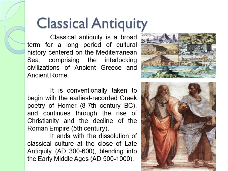 Classical Antiquity  Classical antiquity is a broad term for a long period of